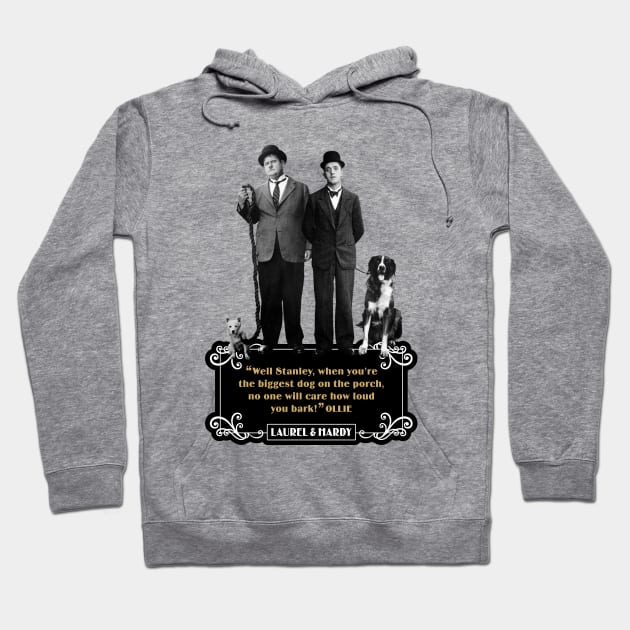 Laurel & Hardy Quotes: "Well Stanley, When You're The Biggest Dog On The Porch, No One Will Care How Loud You Bark" Hoodie by PLAYDIGITAL2020